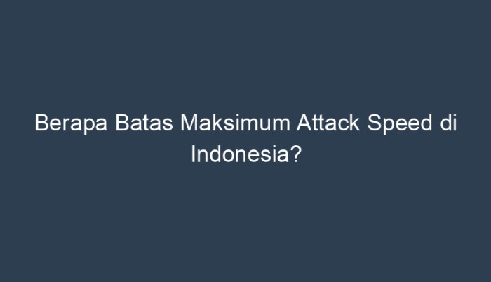 Berapa batas maksimum attack speed