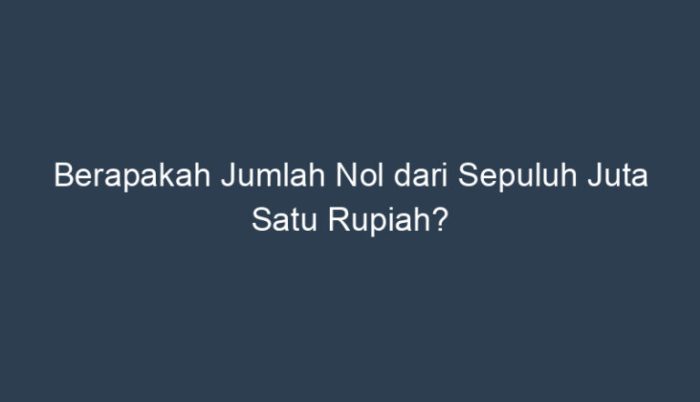 Berapa jumlah nol dari sepuluh juta satu rupiah