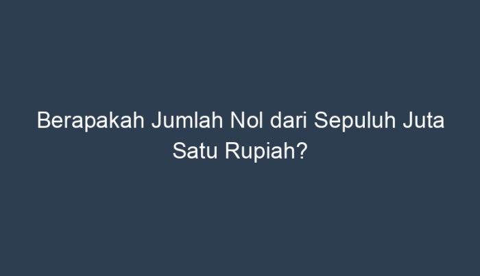 Berapakah jumlah nol dari sepuluh juta satu rupiah