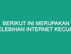 Berikut Ini Merupakan Kelebihan Internet Kecuali Apa?