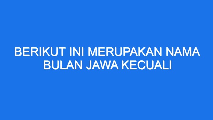 Berikut ini merupakan nama bulan jawa kecuali