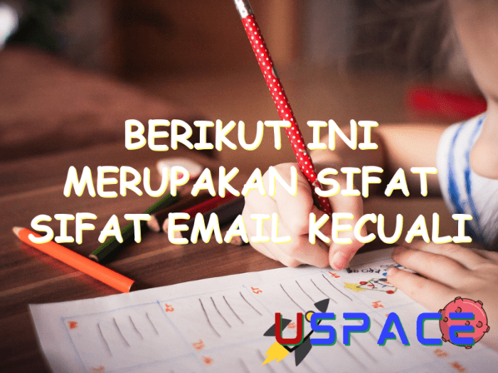 Berikut ini merupakan sifat sifat email kecuali