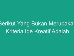 Berikut Yang Bukan Merupakan Kriteria Ide Kreatif Adalah