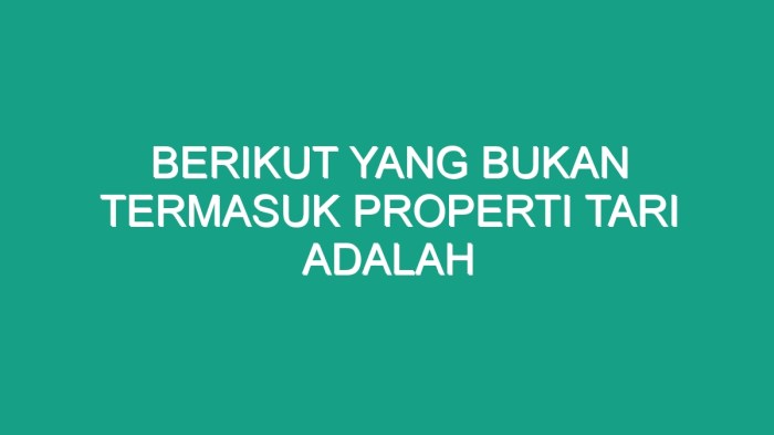 Berikut yang bukan termasuk properti tari adalah