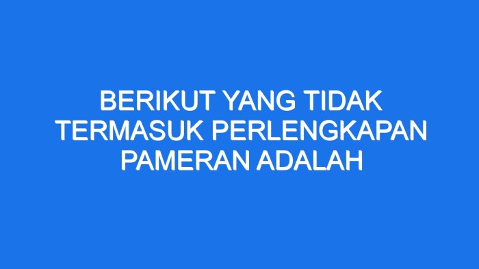 Berikut yang termasuk bagian seksi pameran kecuali