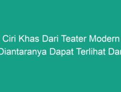 Ciri Khas Teater Modern: Melihat Transformasi Seni Panggung