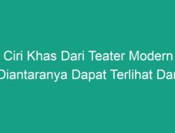 Ciri Khas Teater Modern: Dari Tema hingga Interaksi Penonton