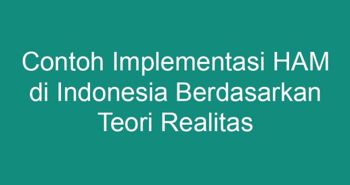 Jelaskan contoh implementasi ham di indonesia berdasarkan teori realitas