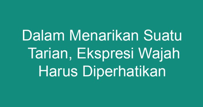 Saat menarikan suatu tarian ekspresi wajah harus