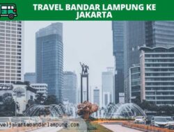 Menikmati Petualangan Travel Jakarta Bandar Lampung