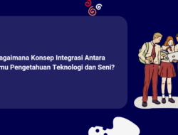 Bagaimana Konsep Integrasi antara Ilmu Pengetahuan Teknologi dan Seni