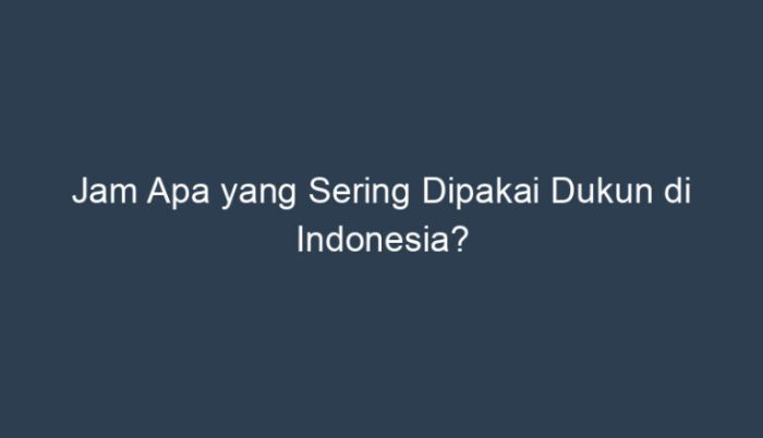 Jam apa yang sering dipakai dukun