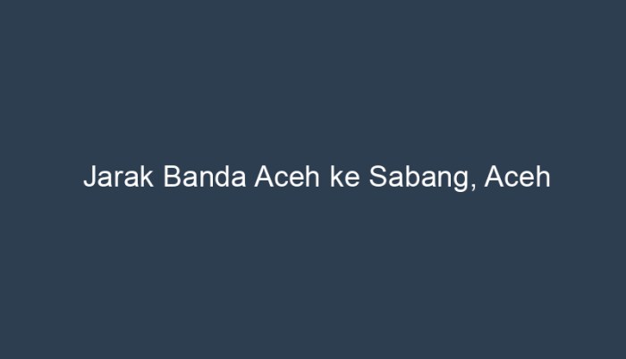 Aceh peta darussalam provinsi nangroe tsunami kabupaten medan pulau pariwisata sabang wisata east geografi barat sidikalang letak sejarah utara lancarkan