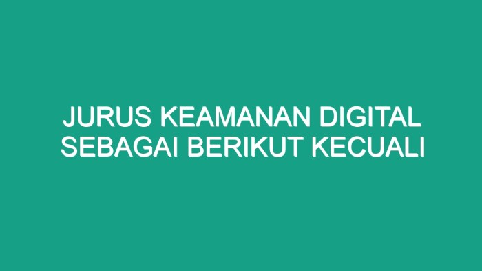 Jurus keamanan digital sebagai berikut kecuali