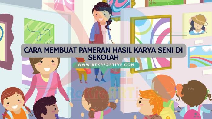 Bagaimana cara membuat pameran hasil karya seni di sekolah