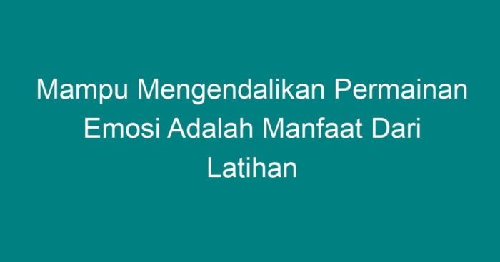 Mampu mengendalikan permainan emosi adalah manfaat dari latihan