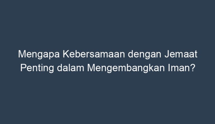 Mengapa kebersamaan dengan jemaat penting dalam mengembangkan iman