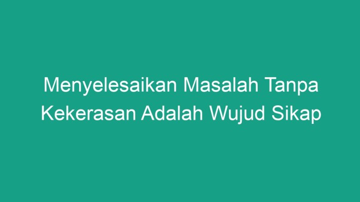 Menyelesaikan masalah tanpa kekerasan adalah wujud sikap