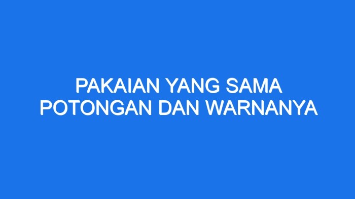 Pakaian yang sama potongan dan warnanya