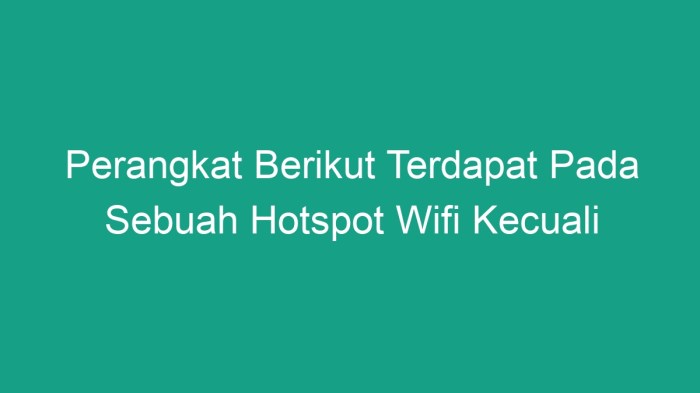 Perangkat berikut terdapat pada sebuah hotspot wifi kecuali