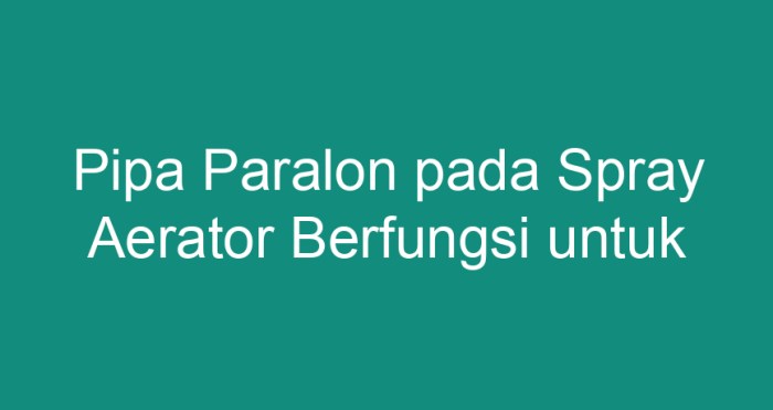 Pipa paralon pada spray aerator berfungsi untuk