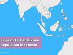 Bagaimana Terbentuknya Kepulauan Indonesia